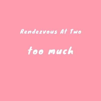 Too Much By Rendezvous At Two's cover