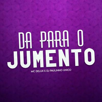 Da para o Jumento By Mc Delux, DJ Paulinho Único's cover