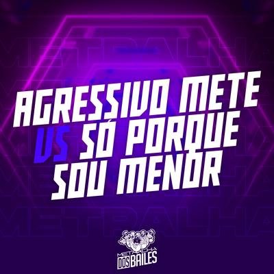 Agressivo Mete Vs Só Porque Sou Menor By Dj Caio Vegas, DJ VN Mix's cover