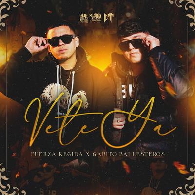 Vete Ya By Fuerza Regida, Gabito Ballesteros's cover