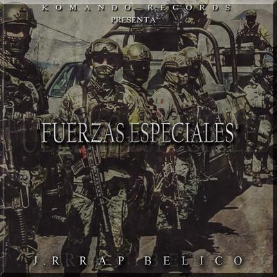 Fuerzas Especiales By J.R Rap Belico's cover