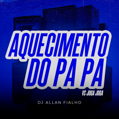 Aquecimento do Pa Pa Vs Joga Joga By Dj Allan Fialho's cover