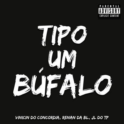 TIPO UM BÚFALO By Dj Vinicin do Concordia, DJ RENAN DA BL, dj jl do tp's cover