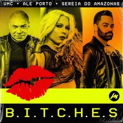 B.I.T.C.H.E.S By VMC, Ale Porto, Sereia do Amazonas's cover