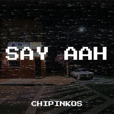 Say Aah By Chipinkos's cover