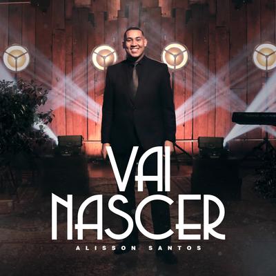 Vai Nascer By Alisson Santos's cover