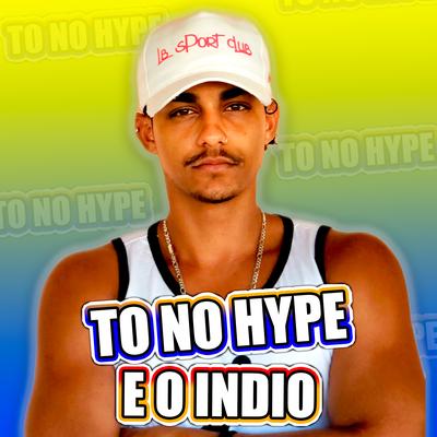To no Hype By E O Índio's cover