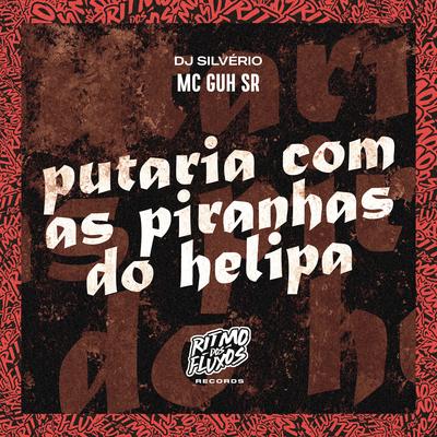 Putaria Com as Piranhas do Helipa By MC Guh SR, DJ Silvério's cover