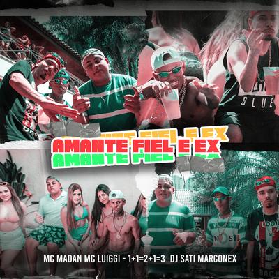 Amante, Fiel e Ex (1 + 1 = 2 + 1 = 3) By Dj Sati Marconex, MC Madan, MC Luiggi's cover