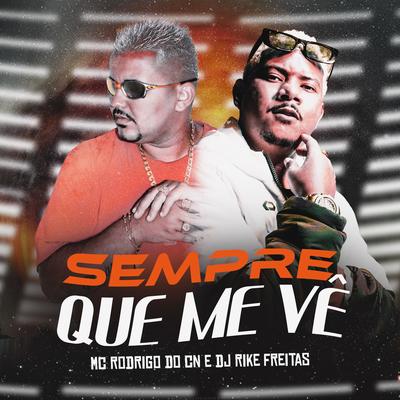 Sempre Que Me Vê By Dj Rike Freitas, Mc Rodrigo do CN's cover