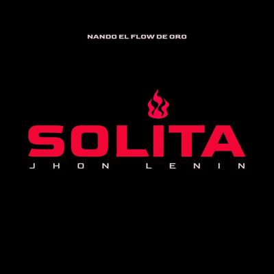 Solita By Jhon Lenin, nando el flow de oro's cover