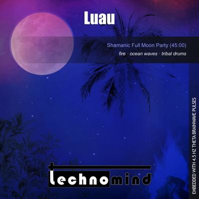 Luau (Shamanic Full Moon Party) By Technomind's cover