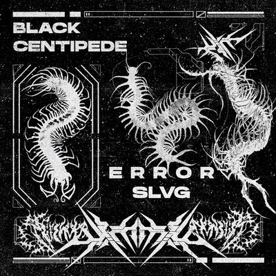 BLACK CENTIPEDE By E R R O R, SLVG's cover