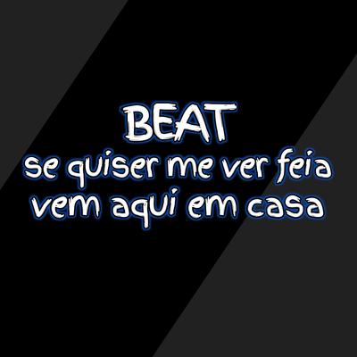 Beat Se Quiser Me Ver Feia Vem Aqui em Casa By Renato Beat's cover