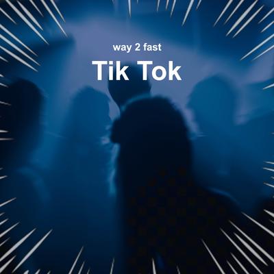 Tik Tok (Sped Up) By Way 2 Fast's cover