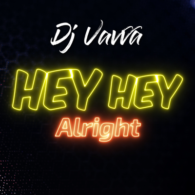 Hey Hey Alright By DJ Vavva's cover