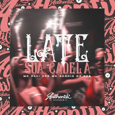 Late Sua Cadela By MC Davi CPR, Mc Acácio, DJ Dzs's cover