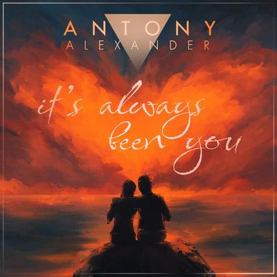 It's Always Been You By Antony Alexander's cover