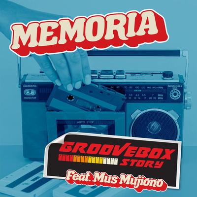 Memoria By Groovebox Story, Mus Mujiono's cover