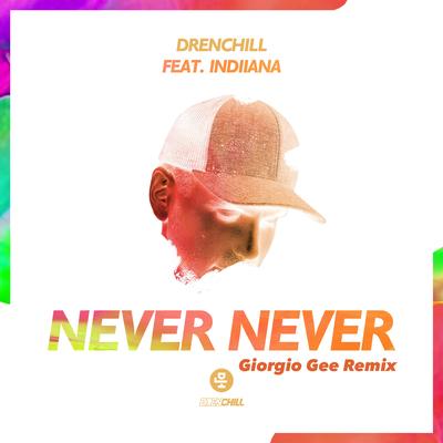 Never Never (feat. Indiiana) (Giorgio Gee Remix) By Drenchill, Indiiana, Giorgio Gee's cover