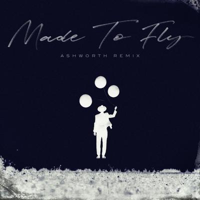 Made to Fly (Ashworth Remix)'s cover