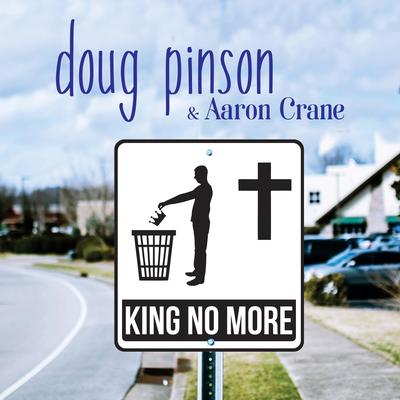 King No More By Doug Pinson, Aaron Crane's cover