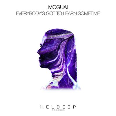 Everybody's Got To Learn Sometime By MOGUAI's cover