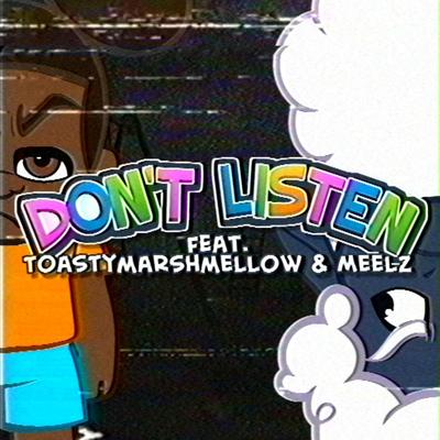 Don't Listen By Meelz, Jakeneutron, Toastymarshmellow's cover