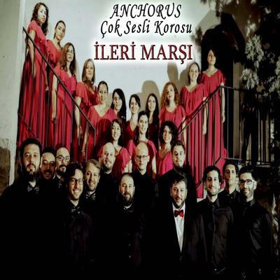 İleri Marşı By Anchorus Çok Sesli Korosu's cover