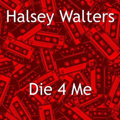 Die 4 Me (Original mix) By Halsey Walters's cover