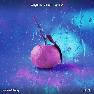 Tangerine Trees (Momentology Trap Mix) By Kort Blu's cover