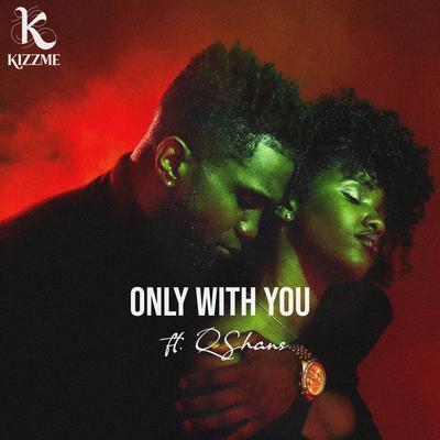 Only With You By Kizzme, Qshans's cover