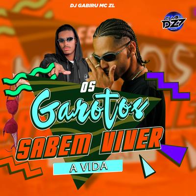 OS GAROTOS SABEM VIVER A VIDA By Mc ZL, CLUB DA DZ7, DJ GABIRU's cover