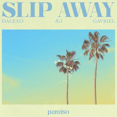 Slip Away (feat. Gavriel) By DALEXO, Æj, Gavriel's cover