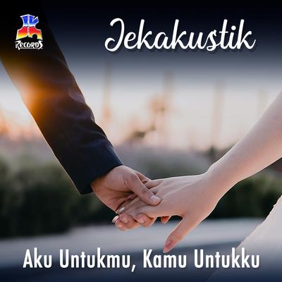 Jekakustik : Aku Untukmu Kamu Untukku's cover