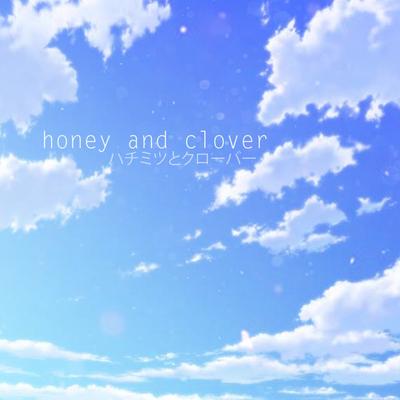 Honey & Clover 「 theme 」 ハチミツとクローバー OST's cover