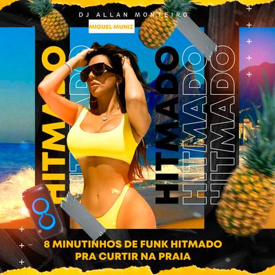 8 MINUTINHOS DE FUNK HITMADO - PRA OUVIR NA PRAIA's cover