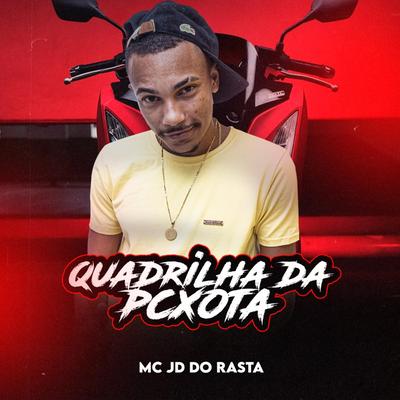 QUADRILHA DA PCXOTA By Mc JD do Rasta's cover