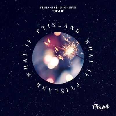 FTISLAND 6TH MINI ALBUM [WHAT IF]'s cover