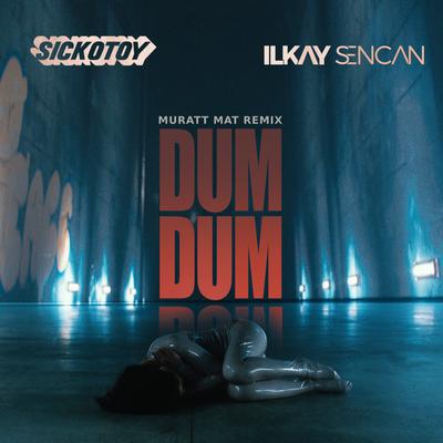 Dum Dum (Muratt Mat Remix) By SICKOTOY, Ilkay Sencan, Muratt Mat's cover