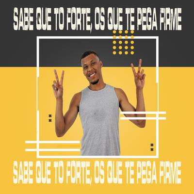 SABE QUE TO FORTE, OS QUE TE PEGA FIRME By DJ GUSTAVO DO VIDIGAL's cover