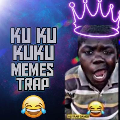 Ku Ku Ku KuKu Trap Trance Meme Song's cover