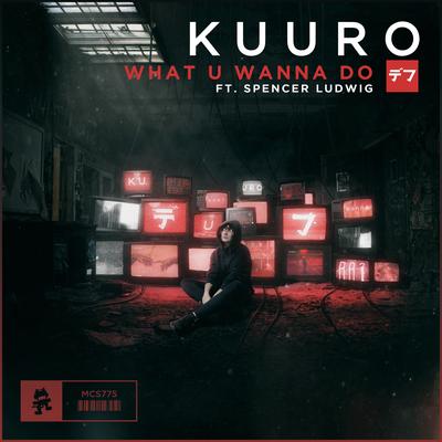 What U Wanna Do By KUURO, Spencer Ludwig's cover
