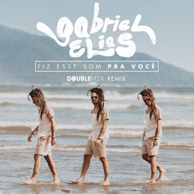 Fiz Esse Som Pra Você (Double MZK Remix) By Gabriel Elias, Double MZK's cover