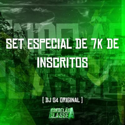 Set Especial de 7K de Inscritos By DJ G4 ORIGINAL's cover