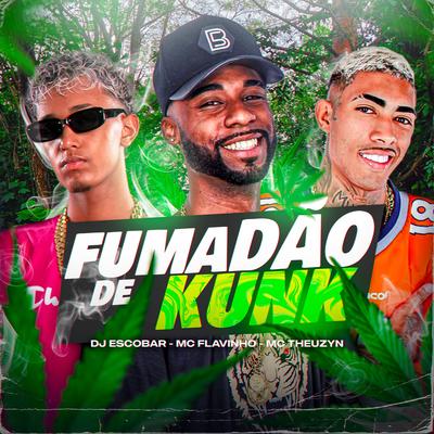 Fumadão de Kunk By DJ ESCOBAR, MC Flavinho, MC Theuzyn's cover