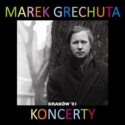 Marek Grechuta - koncerty. Krakow '81's cover