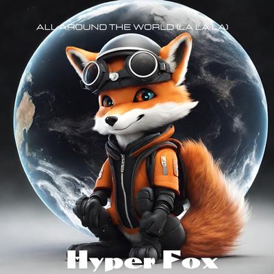 All Around The World (La La La) (Techno) By Hyper Fox's cover