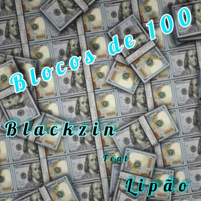Blocos de 100 By BLACKZIN, Lipao's cover
