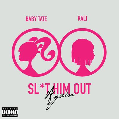 Sl*t Him Out Again (feat. Kaliii) By Baby Tate, Kali's cover